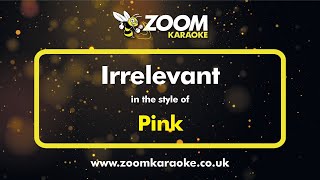 Pink - Irrelevant - Karaoke Version from Zoom Karaoke