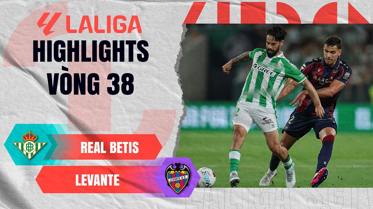 REAL BETIS - LEVANTE | CHỐT SỔ TẤM VÉ TRỤ HẠNG | LALIGA 2025/26