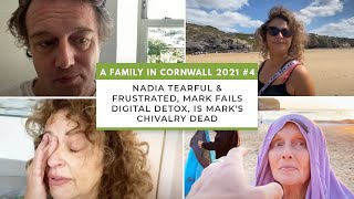 A FAMILY IN CORNWALL 4 Nadia TEARFUL & FRUSTRATED, MARK Fails DIGITAL Detox, Is Mark's CHIVALRY Dead