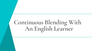 Blend as you read/ continuous blending with English Learner