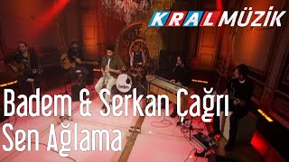 Badem & Serkan Çağrı - Sen Ağlama (Kral Pop Akustik) Resimi