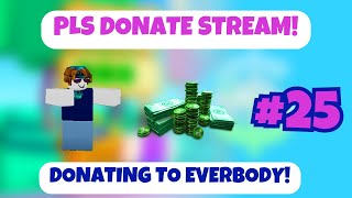 ? PLS DONATE LIVE | DONATING TO EVERYONE 25