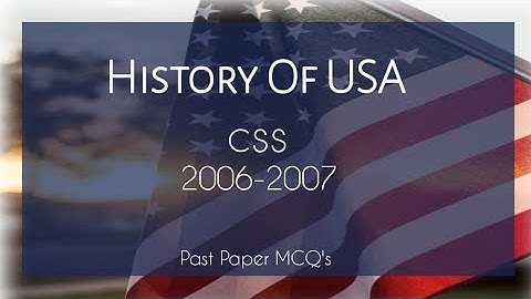 History of USA | 2006-2007 | CSS | Past Paper MCQ