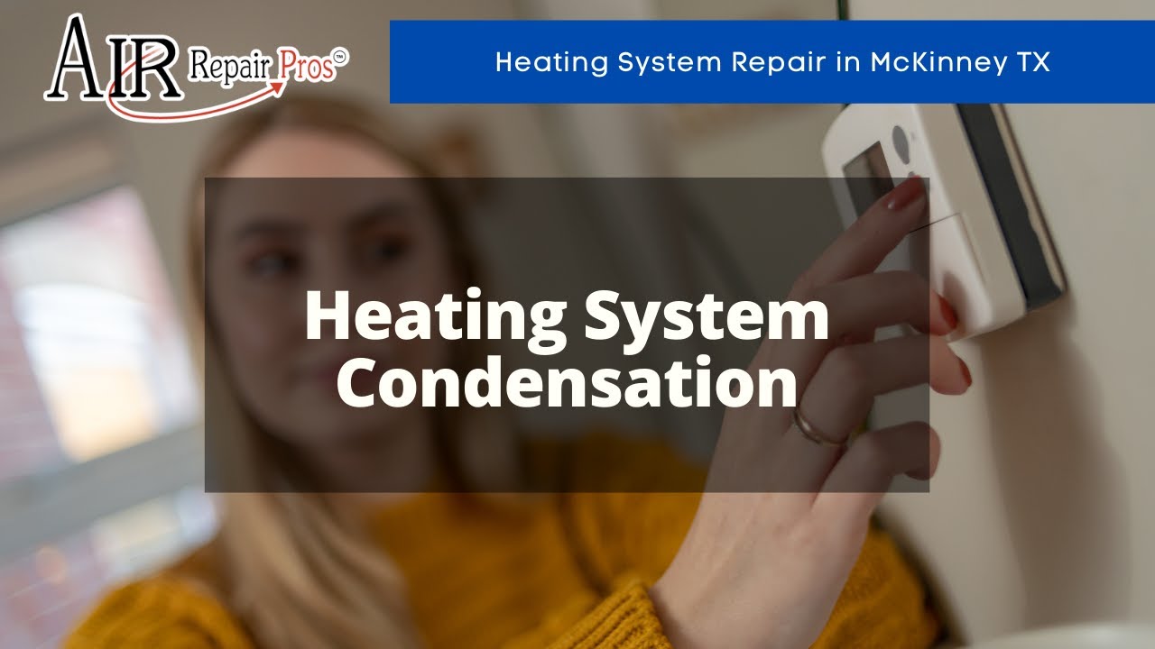 Heating System Repair in McKinney TX: Heating System Condensation – Air Repair Pros | (972) 299-3630