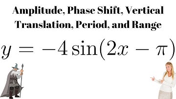 Amplitude, Phase Shift, Vertical Translation, Period, and Range of y = -4sin(2x - pi)
