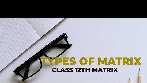 Types of matrix | Matrix class 12th maths cbse | #typesofmatrix | #matrixclass12thmaths | AM FUTURE.