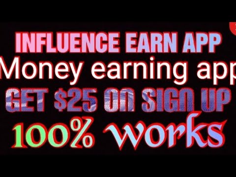 Money earning app/ influence earn app/ 100% works/Get $25 by login