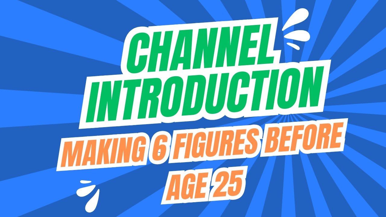 Introduction to Channel / Making 6 Figures Before 25 💵