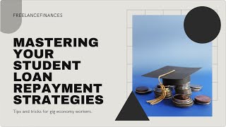 Student Loan Repayment Strategies for Freelancers and Gig Workers