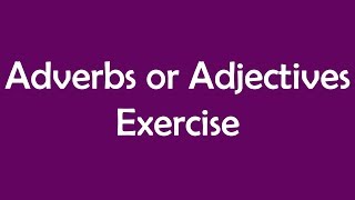 Adverbs or Adjectives Exercise