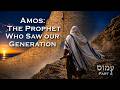 Amos The Prophet Who Saw Our Generation May 16th 2026 
