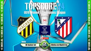 BK Hacken Women vs Atletico de Madrid Women |🔴Live | TOP SCORE 24⚽