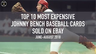 Top 10 Most Expensive Johnny Bench Baseball Cards Sold on Ebay (June - August 2018)