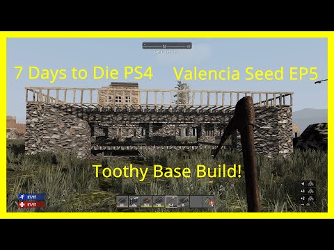 Toothy Base Build!/Valencia Seed EP5/ 7 Days to die PS4