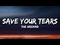 The weeknd  save your tears lyrics