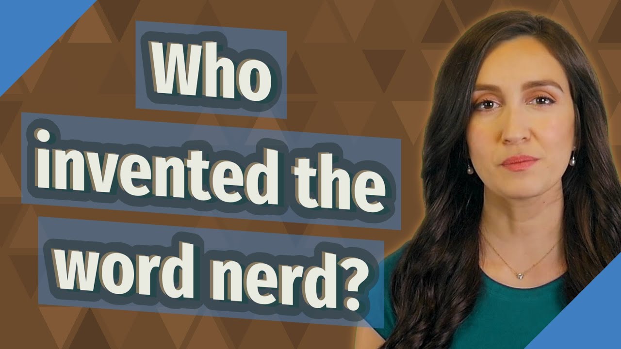 Who invented the word nerd? YouTube