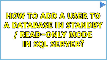 How to Add A User To A Database In Standby / Read-Only Mode In Sql Server? (2 Solutions!!)