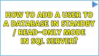 How to Add A User To A Database In Standby / Read-Only Mode In Sql Server? (2 Solutions!!)