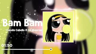 Bam Bam - Camila Cabello ft. Ed Sheeran ( tiktok sped up version )