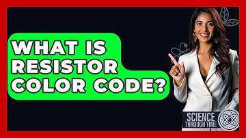 What Is Resistor Color Code? - Science Through Time
