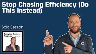 Stop Chasing Efficiency (Do This Instead)