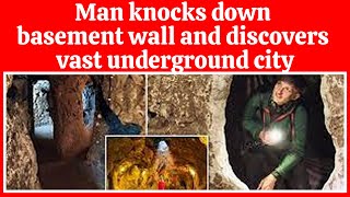 Man knocks down basement wall and discovers vast underground city