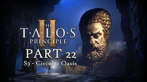 THE TALOS PRINCIPLE 2 (PS5) Full Game Walkthrough Part 22: S3 - Circular Oasis