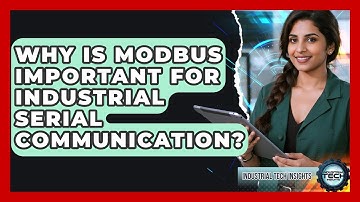 Why Is Modbus Important For Industrial Serial Communication? - Industrial Tech Insights