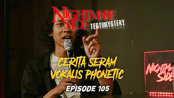 NIGHTMARESIDE TESTIMYSTERY #105  | CERITA SERAM VOKALIS PHONETIC
