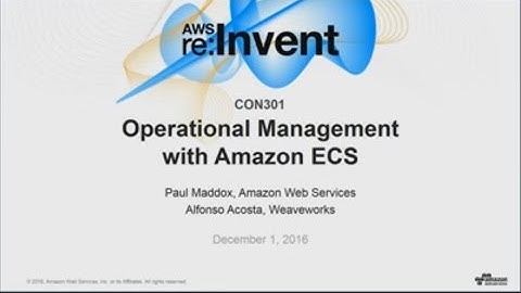 AWS re:Invent 2016: Operations Management with Amazon ECS (CON301)