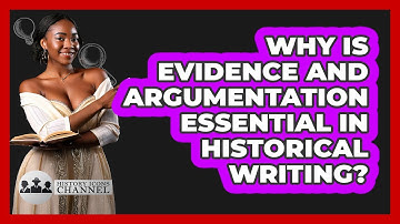 Why Is Evidence And Argumentation Essential In Historical Writing? - History Icons Channel