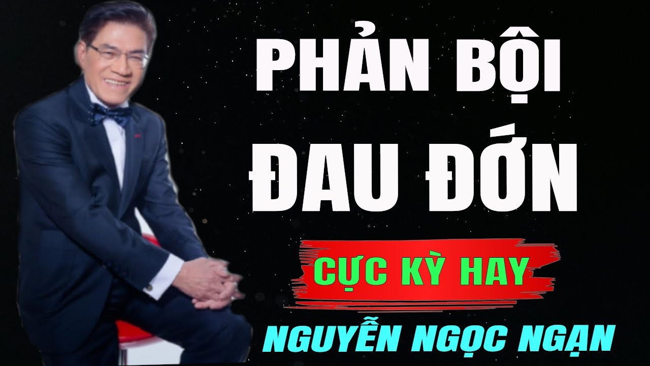 PHẢN BỘI ĐAU ĐỚN - Nguyễn Ngọc Ngạn | Đọc Truyện Đêm Khuya