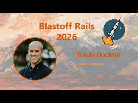 Blastoff Rails 2026 - Opening Remarks by Travis Dockter
