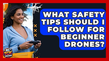 What Safety Tips Should I Follow for Beginner Drones? | RC Toy Central
