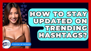 How To Stay Updated On Trending Hashtags? - Everyday-Networking
