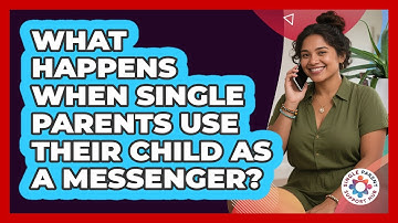 What Happens When Single Parents Use Their Child As A Messenger? - Single Parent Support Hub