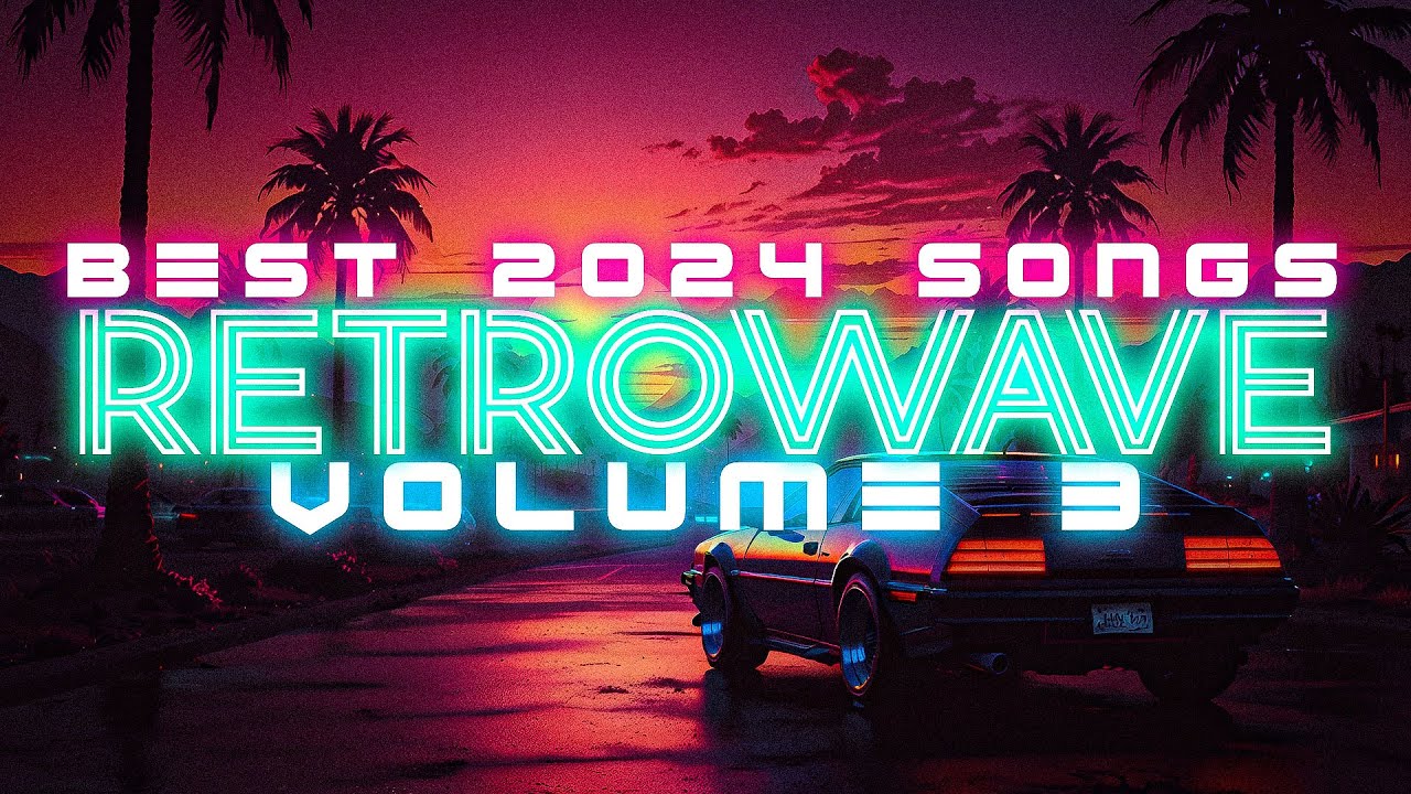 RETROWAVE SONGS 2024 VOLUME 3 SYNTHWAVE MIX - YouTube