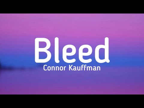 Connor Kauffman Bleed Lyrics Connorkauffmanofficial
