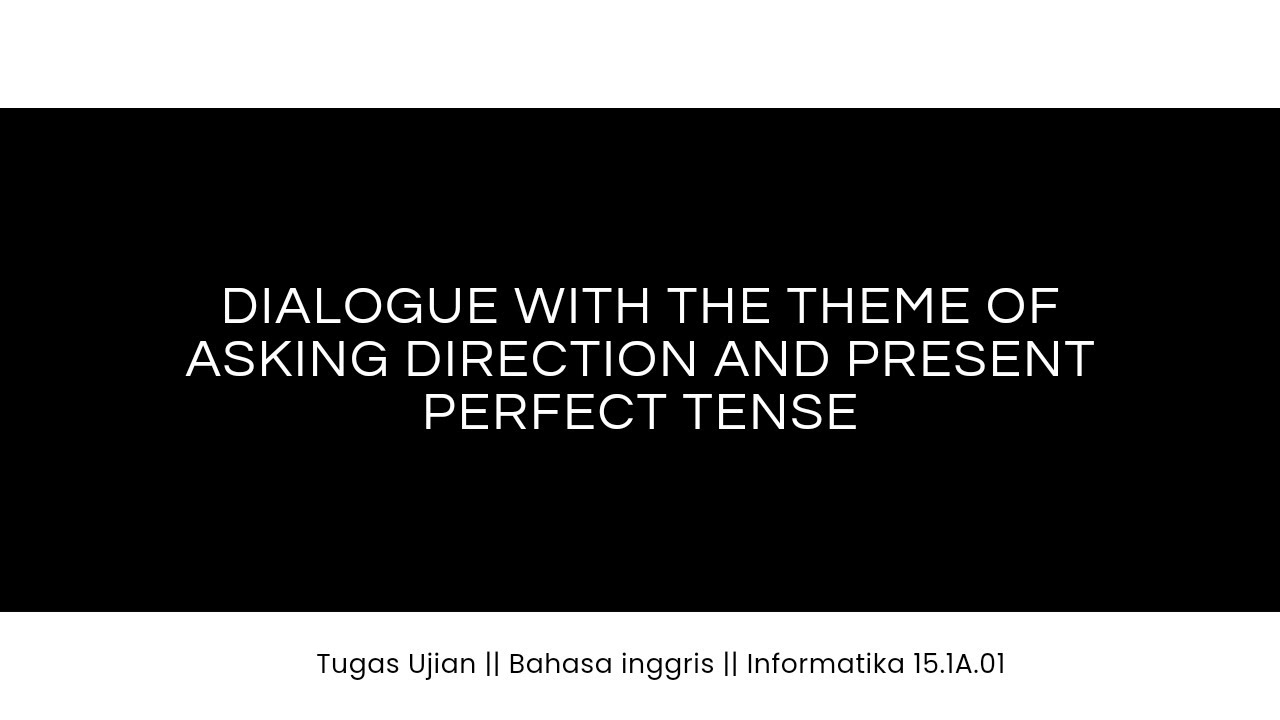 Dialogue of Asking Direction (group task) and Present Perfect Tense ...