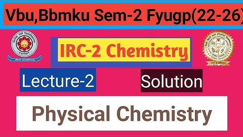 Physical Chemistry Lect-2 Solution for IRC-2 Chemistry Sem-2 fyugp Session 22-26 for vbu and bbmku