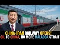 China–Iran Rail Link Launches Oil Transport, Avoiding the Malacca Strait!