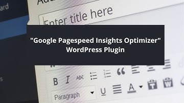 Google Pagespeed Insights Optimizer - WordPress Plugin