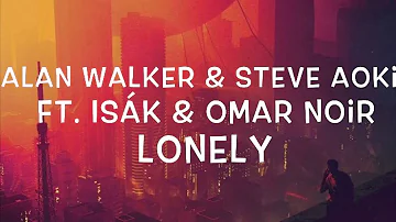 Alan Walker & Steve Aoki Ft. ISÁK & Omar Noir - Lonely Lyrics