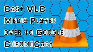 How to Cast VLC Media Player over to Google ChromeCast screenshot 1