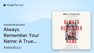 Always Remember Your Name: A True Story of… by Andra Bucci · Audiobook preview