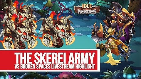 Idle Heroes - Skerei Army vs Broken Spaces Livestream Highlight