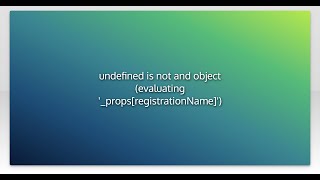 undefined is not and object (evaluating '_props[registrationName]')
