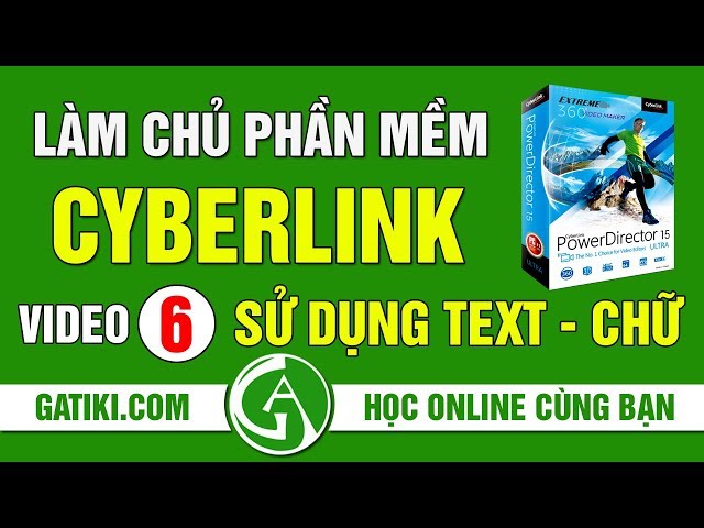 CÁCH SỬ DỤNG CYBERLINK ♥ HIỆU ỨNG CHỮ CHO VIDEO – VIDEO 6