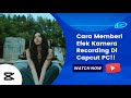Cara Memberi Efek Kamera Recording Di Capcut