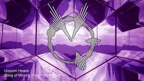 Unicorn Heads - Song of Mirrors (Psych Remix)